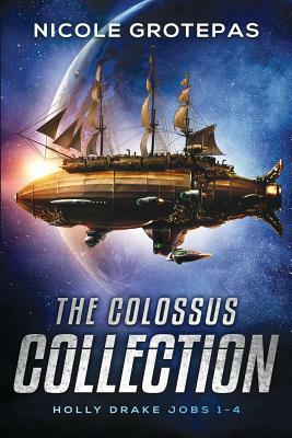The Colossus Collection: A Space Opera Steampunk Adventure by Nicole Grotepas