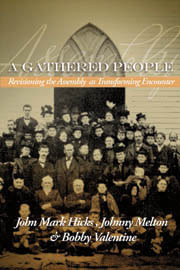 A Gathered People: Revisioning the Assembly as Transforming Encounter by Bobby Valentine, John Mark Hicks