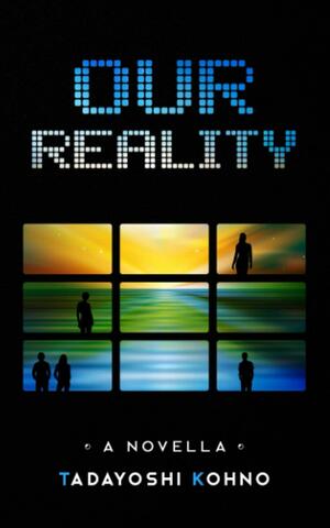 Our Reality: A Novella by Tadayoshi Kohno