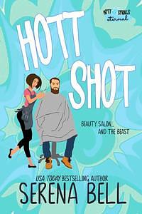 Hott Shot: A Steamy Rush Creek Romantic Comedy by Serena Bell