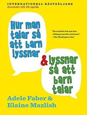 Hur man talar så att barn lyssnar & lyssnar så att barn talar by Adele Faber, Elaine Mazlish