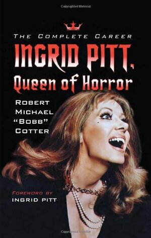 Ingrid Pitt, Queen of Horror: The Complete Career by Robert Michael Bobb Cotter