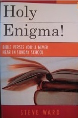 Holy Enigma! Bible Verses You'll Never Hear in Sunday School by Steve Ward