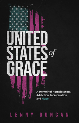 United States of Grace: A Memoir of Homelessness, Addiction, Incarceration, and Hope by Lenny Duncan