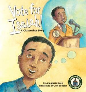 Vote for Isaiah!: A Citizenship Story by Anastasia Suen