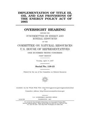 Implementation of Title III, oil and gas provisions of the Energy Policy Act of 2005 by United St Congress, United States House of Representatives, Committee on Natural Resources (house)