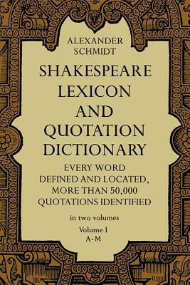 Shakespeare Lexicon and Quotation Dictionary, Vol. 1 by Alexander Schmidt