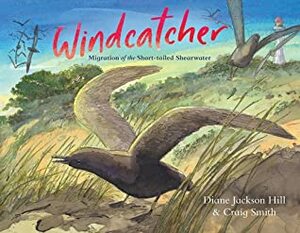 Windcatcher: Migration of the Short-Tailed Shearwater by Diane Jackson Hill, Craig Smith