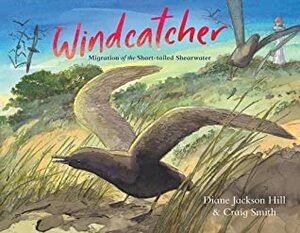 Windcatcher: Migration of the Short-Tailed Shearwater by Diane Jackson Hill, Craig Smith