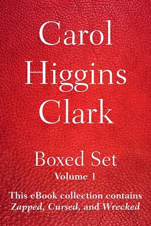 Carol Higgins Clark Boxed Set - Volume 1: This eBook collection contains Zapped, Cursed, and Wrecked. by Carol Higgins Clark