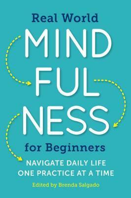 Real World Mindfulness: Simple Practices for Everyday Problems by Brenda Salgado