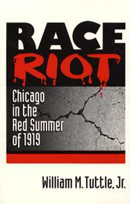 Race Riot: Chicago in the Red Summer of 1919 by William M. Tuttle