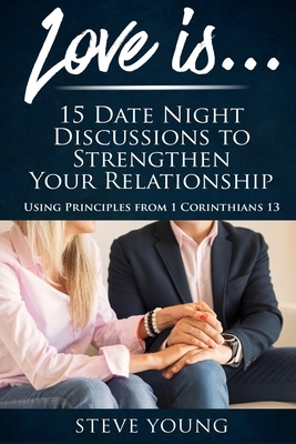 Love Is . . .: 15 Date Night Discussions to Strengthen Your Relationship by Steve Young