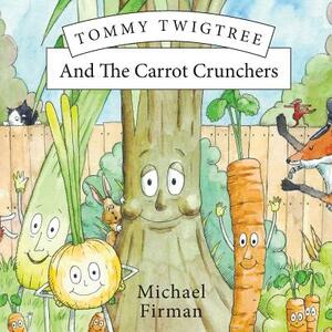 Tommy Twigtree And The Carrot Crunchers by Michael Firman