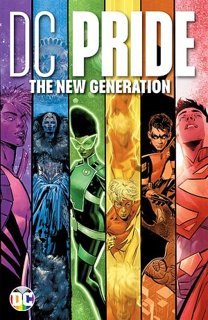 DC Pride: The New Generation  by Andrea Shea, Michael McCalister, Chris Conroy, Jessica Chen, Arianna Turturro