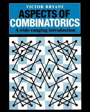 Aspects of Combinatorics: A Wide-Ranging Introduction by Victor Bryant