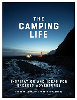 Camp Life: Essential Skills for Endless Adventure by Forest Woodward, Brendan Leonard