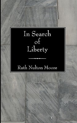 In Search of Liberty by Ruth Nulton Moore