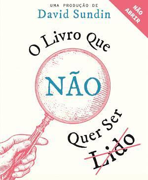 O Livro que Não Quer Ser Lido by David Sundin, David Sundin