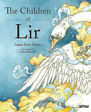 The Children of Lir: Ireland's Favourite Legend by Laura Ruth Maher