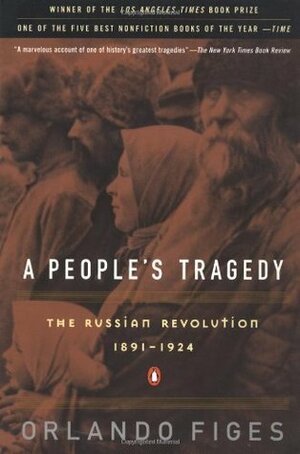 A People's Tragedy: The Russian Revolution: 1891-1924 by Orlando Figes