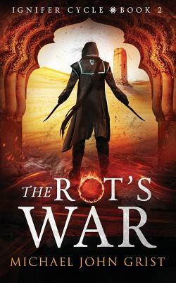 The Rot's War by Michael John Grist
