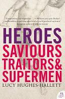 Heroes: Saviours, Traitors and Supermen by Lucy Hughes-Hallett