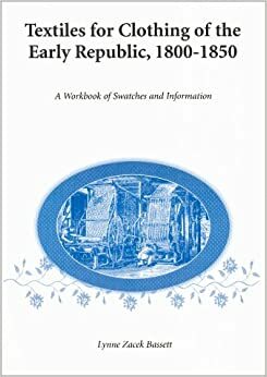 Textiles for Regency Clothing: 1800-1850 by Lynne Zacek Bassett