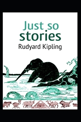 Just so Stories Illustrated by Rudyard Kipling