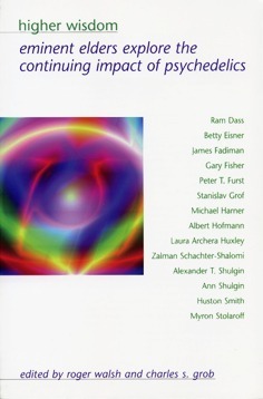 Higher Wisdom: Eminent Elders Explore the Continuing Impact of Psychedelics by Roger Walsh, Charles S. Grob