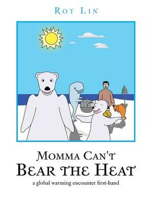 Momma Can't Bear the Heat: A Global Warming Encounter First-Hand by Roy Lin