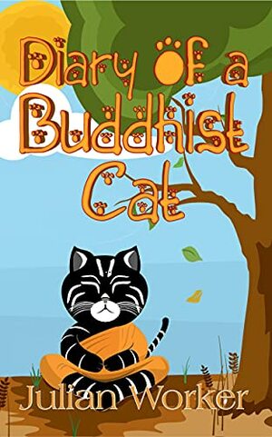 Diary of a Buddhist Cat by Julian Worker, Julian Worker