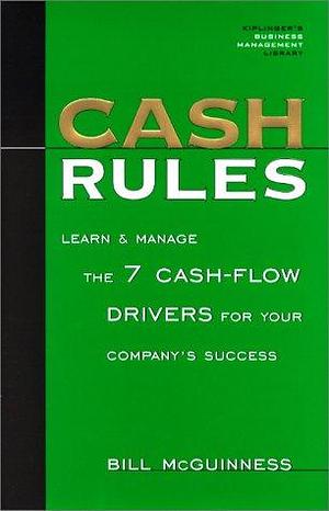 Cash Rules: Learn &amp; Manage the 7 Cash-flow Drivers for Your Company's Success by Bill McGuinness