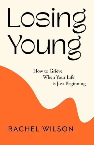Losing Young: How to Grieve When Your Life Is Just Beginning by Rachel Wilson, EMPRENDEDORES