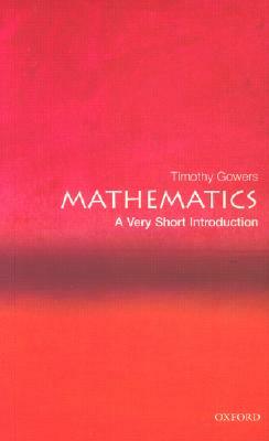 Mathematics: A Very Short Introduction by Timothy Gowers