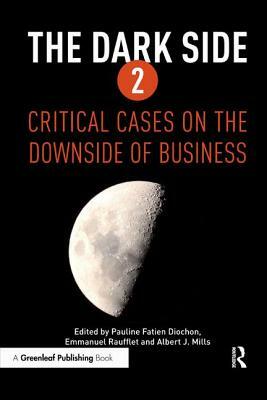 The Dark Side 2: Critical Cases on the Downside of Business by 