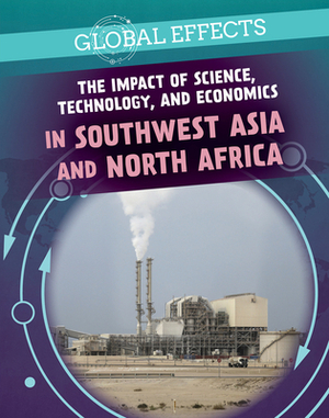 The Impact of Science, Technology, and Economics in Southwest Asia and North Africa by Christine Honders