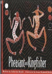 Pheasant And Kingfisher: Originally Told By Nganalgindja In The Gunwinggu Language by Catherine H. Berndt