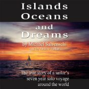 Islands, Oceans, and Dreams: The True Story of a Sailor's Seven Year Solo Voyage Around the World by Michael Salvaneschi, Andrew Parker