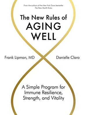 The New Rules of Aging Well: A Simple Program for Immune Resilience, Strength, and Vitality by Danielle Claro, Frank Lipman