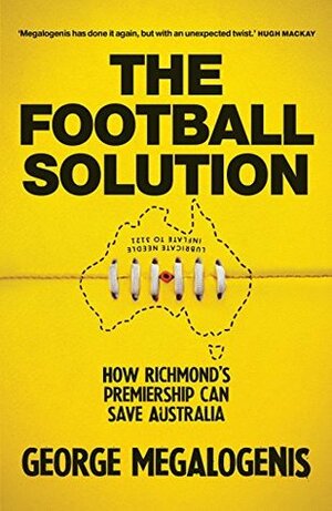The Football Solution: How Richmond's premiership can save Australia by George Megalogenis