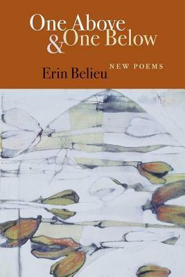 One Above & One Below: New Poems by Erin Belieu