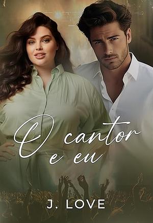 O Cantor e Eu by J. Love