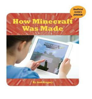 How Minecraft Was Made by Josh Gregory