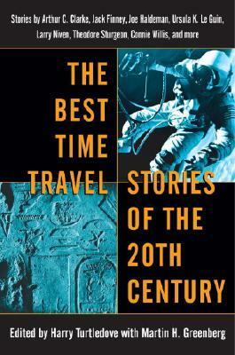 The Best Time Travel Stories of the 20th Century by Henry Kuttner, Robert Silverberg, L. Sprague de Camp, Charles Sheffield, Larry Niven, Ray Bradbury, Connie Willis, Jack Finney, Theodore Sturgeon, Nancy Kress, Arthur C. Clarke, Jack Dann, Martin H. Greenberg, John Kessel, Harry Turtledove, Richard Matheson, Poul Anderson, R.A. Lafferty, Joe Haldeman, Ursula K. Le Guin