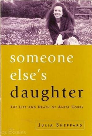 Someone Else's Daughter: The Life And Death Of Anita Cobby by Julia Sheppard