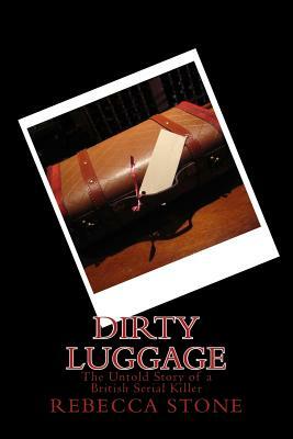 Dirty Luggage: The Untold Story of a British Serial Killer by R. Stone