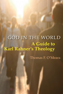 God in the World: A Guide to Karl Rahner's Theology by Thomas O'Meara