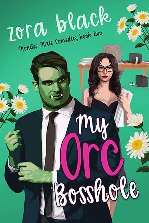 My Orc Bosshole: A Monster Romantic Comedy by Zora Black, Zora Black