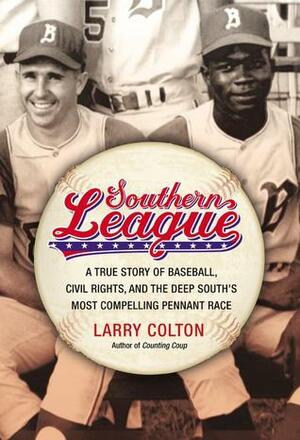 Southern League: A True Story of Baseball, Civil Rights, and the Deep South's Most Compelling Pennant Race by Larry Colton